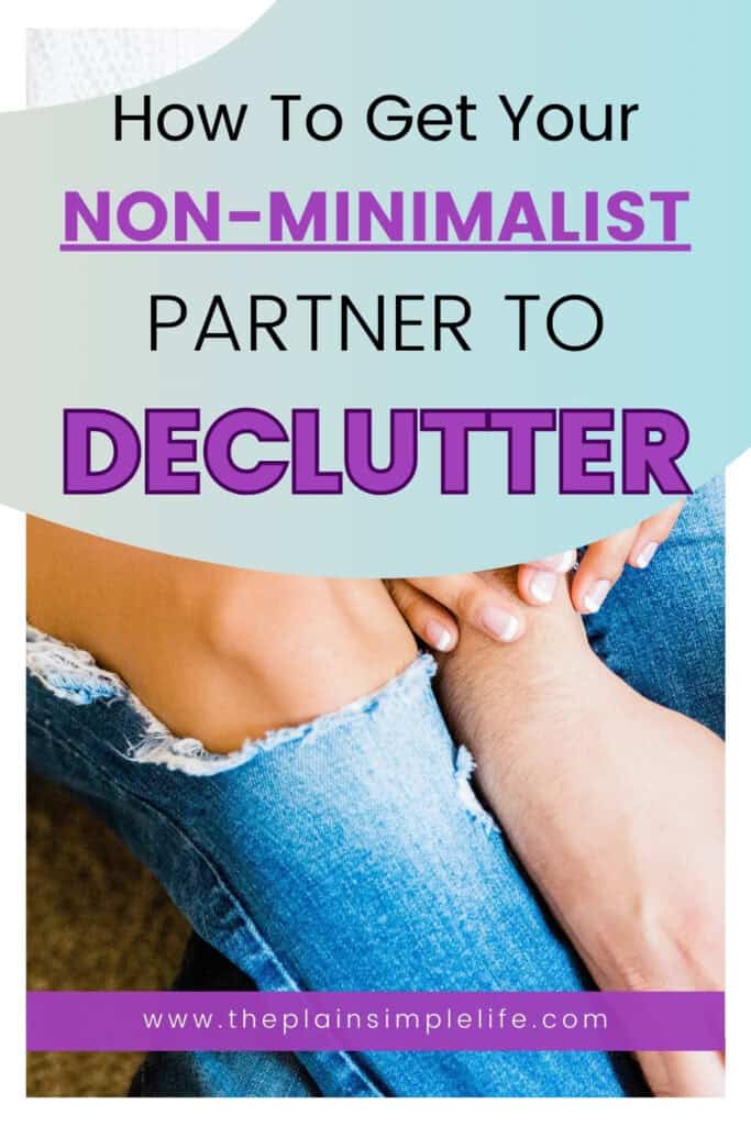 A close-up of a couple sitting together, with one person gently holding the other's knee. The person is wearing ripped blue jeans, and the hands have neatly manicured nails. Over the image, bold purple and black text reads, "How to Get Your NON-MINIMALIST PARTNER TO DECLUTTER." A purple banner at the bottom displays the website "theplainsimplelife.com.