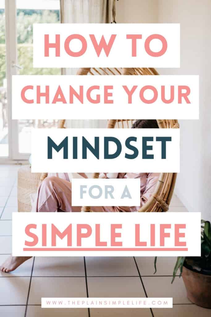 Pinterest pin with text overlay reading “How to change your mindset for a simple life.” A woman lounges in a cozy rattan hanging chair in a bright, minimalistic room with large windows and tile floors, evoking a calm and simple lifestyle.